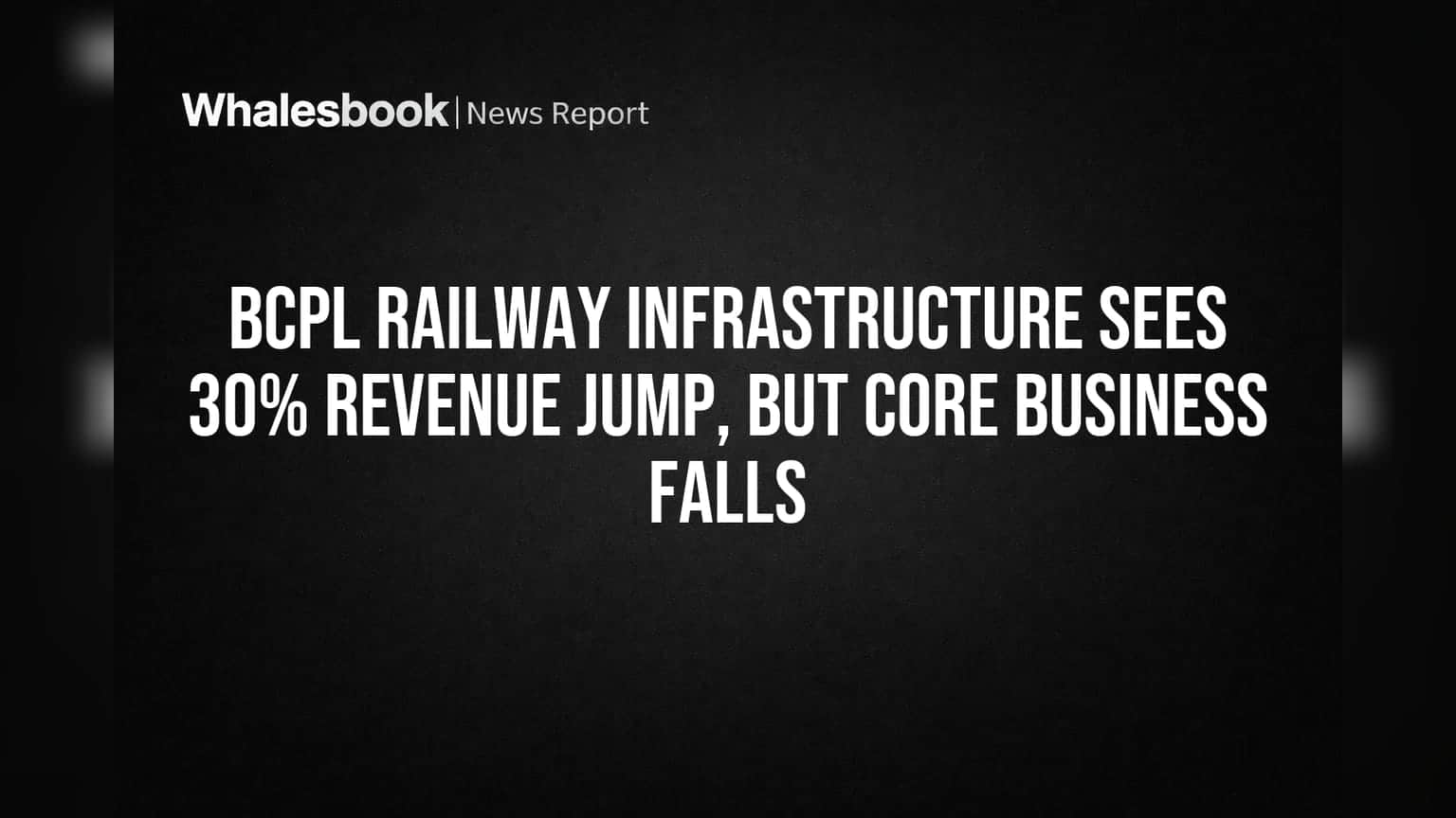 BCPL Railway Infrastructure: ஒருங்கிணைந்த வருவாய் 30% அதிகரிப்பு, ஆனால் முக்கிய வணிகத்தில் சரிவு!